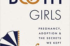 Booth Girls: Pregnancy, Adoption, and the Secrets We Kept