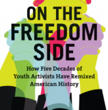 On the Freedom Side How Five Decades of Youth Activists Have Remixed American History