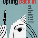 Opting Back In: What Really Happens When Mothers Go Back to Work