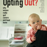 Opting Out? Why Women Really Quit Careers and Head Home