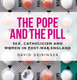 The Pope and the Pill: Sex, Catholicism and women in post-war England