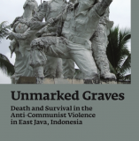 Unmarked Graves: Death and Survival in the Anti-Communist Violence in East Java, Indonesia