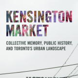 Kensington Market: Collective Memory, Public History, and Toronto's Urban Landscape
