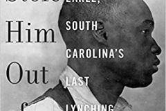 They Stole Him Out of Jail: Willie Earle, South Carolina’s Last Lynching Victim